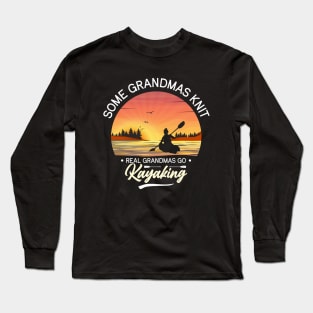 Some grandmas knit real grandmas go kayaking Long Sleeve T-Shirt